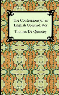 The Confessions of an English Opium-Eater - Thomas De Quincey