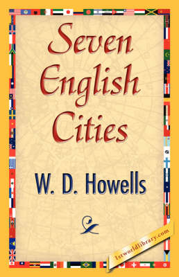 Seven English Cities - D Howells W D Howells,  W D Howells