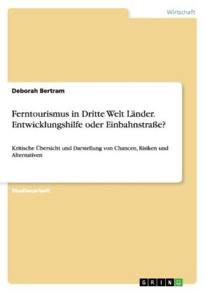 Ferntourismus in Dritte Welt LÃ¤nder. Entwicklungshilfe oder EinbahnstraÃe?