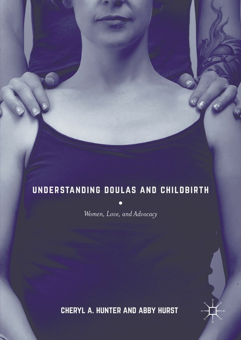 Understanding Doulas and Childbirth - Cheryl A. Hunter, Abby Hurst