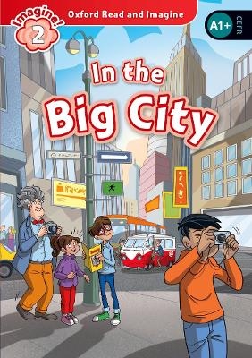 Oxford Read and Imagine: Level 2: In the Big City - Paul Shipton