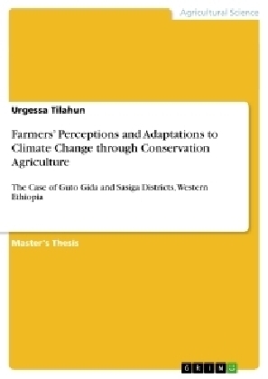 Farmers' Perceptions and Adaptations to Climate Change through Conservation Agriculture - Urgessa Tilahun