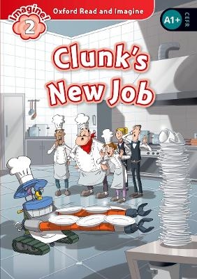 Oxford Read and Imagine: Level 2:: Clunk's New Job - Paul Shipton