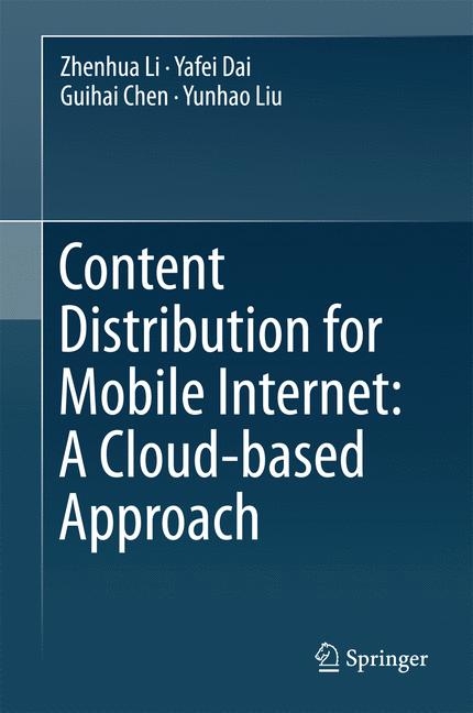 Content Distribution for Mobile Internet: A Cloud-based Approach - Zhenhua Li, Yafei Dai, Guihai Chen, Yunhao Liu