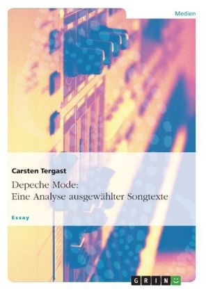 Depeche Mode: Eine Analyse ausgew&auml;hlter Songtexte - Carsten Tergast