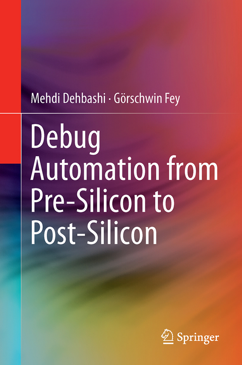 Debug Automation from Pre-Silicon to Post-Silicon - Mehdi Dehbashi, G&ouml;rschwin Fey
