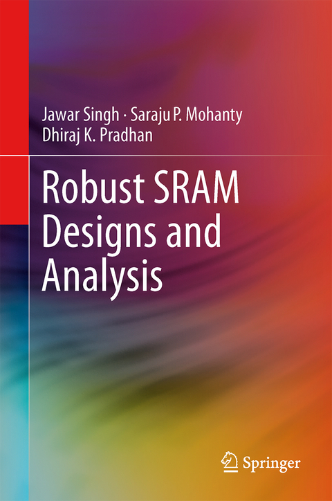 Robust SRAM Designs and Analysis - Jawar Singh, Saraju P. Mohanty, Dhiraj K. Pradhan