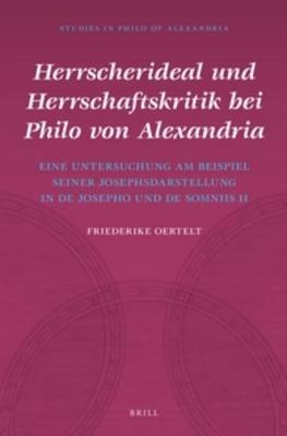 Herrscherideal und Herrschaftskritik bei Philo von Alexandria - Friederike Oertelt