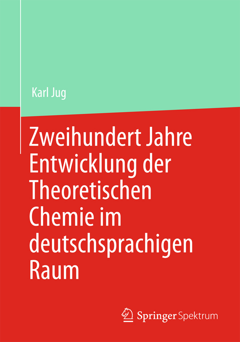 Zweihundert Jahre Entwicklung der Theoretischen Chemie im deutschsprachigen Raum - Karl Jug