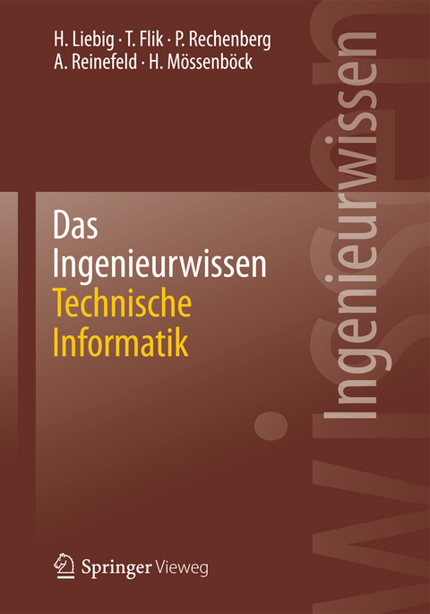 Das Ingenieurwissen: Technische Informatik - Hans Liebig, Thomas Flik, Peter Rechenberg, Alexander Reinefeld, Hanspeter M&ouml;ssenb&ouml;ck