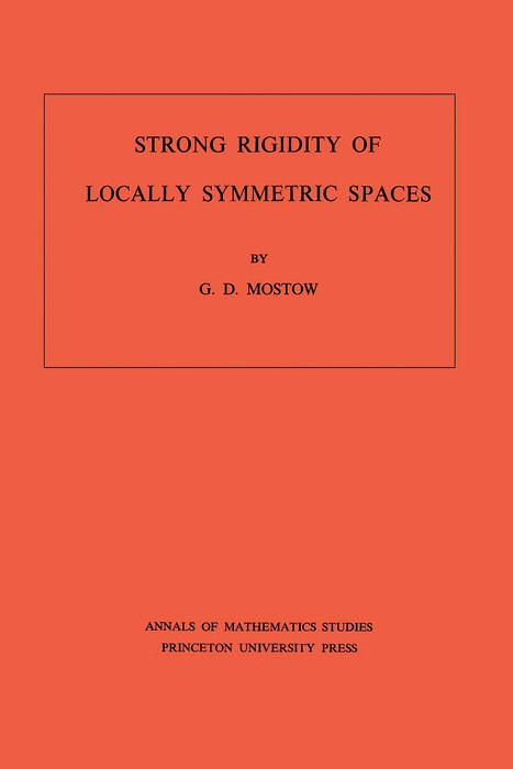 Strong Rigidity of Locally Symmetric Spaces - George Daniel Mostow