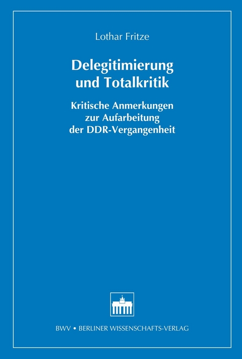 Delegitimierung und Totalkritik - Lothar Fritze