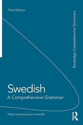 Swedish: A Comprehensive Grammar - Ian Hinchliffe, Philip Holmes