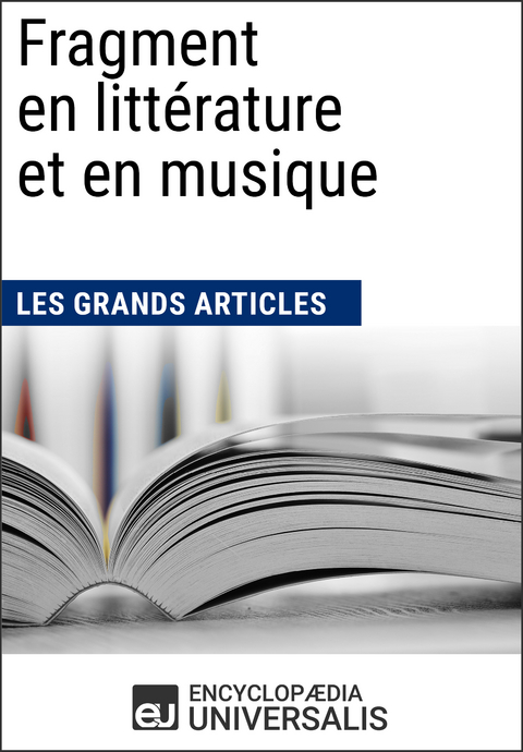 Fragment en litt&eacute;rature et en musique -  Encyclopaedia Universalis