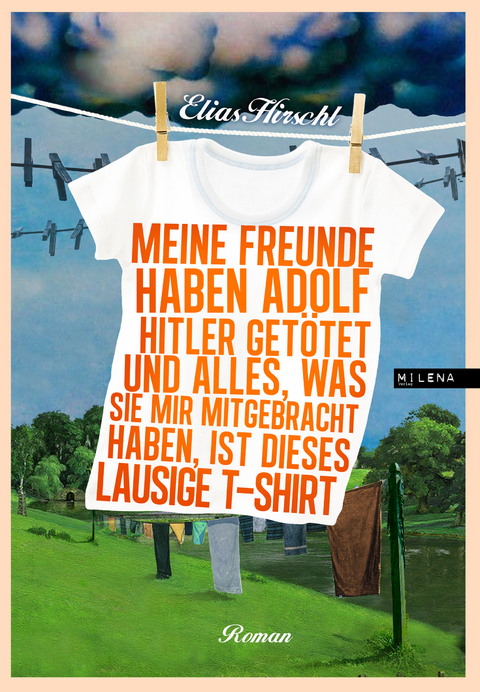 Meine Freunde haben Adolf Hitler get&ouml;tet und alles, was sie mir mitgebracht haben, ist dieses lausige T-Shirt - Elias Hirschl