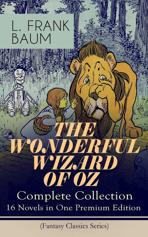 THE WONDERFUL WIZARD OF OZ – Complete Collection: 16 Novels in One Premium Edition (Fantasy Classics Series) - L. Frank Baum