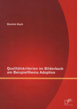 Qualit&Atilde;&curren;tskriterien im Bilderbuch am Beispielthema Adoption - Daniela Kuck