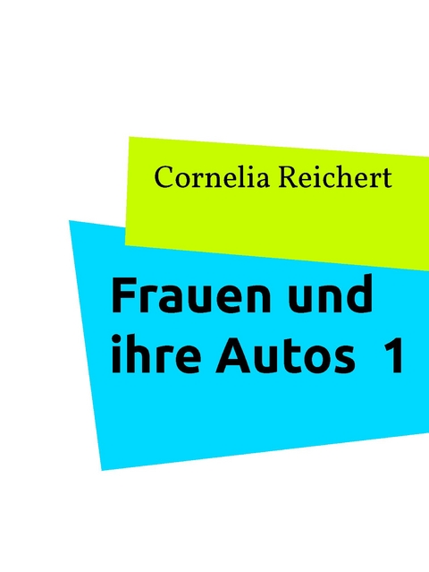 Frauen und ihre Autos  1 - Cornelia Reichert