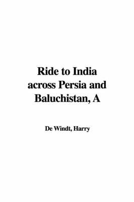 A Ride to India Across Persia and Baluchistan