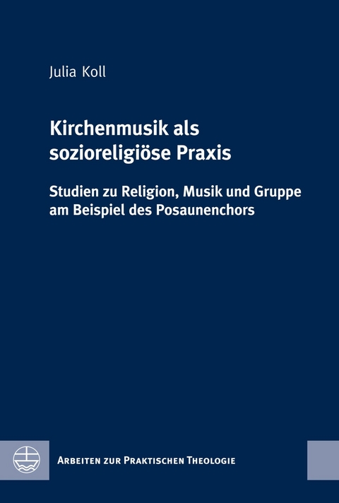 Kirchenmusik als sozioreligi&ouml;se Praxis - Julia Koll