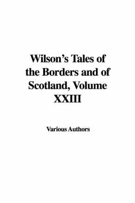 Wilson's Tales of the Borders and of Scotland, Volume XXIII