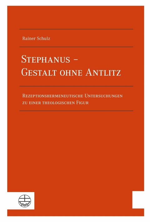 Stephanus &ndash; Gestalt ohne Antlitz - Rainer Schulz