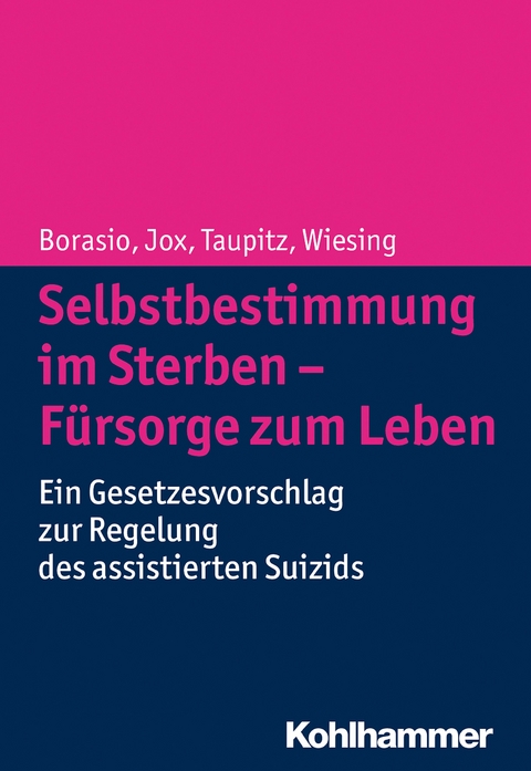 Selbstbestimmung im Sterben - F&uuml;rsorge zum Leben - Gian Domenico Borasio, Ralf Jox, Jochen Taupitz, Urban Wiesing