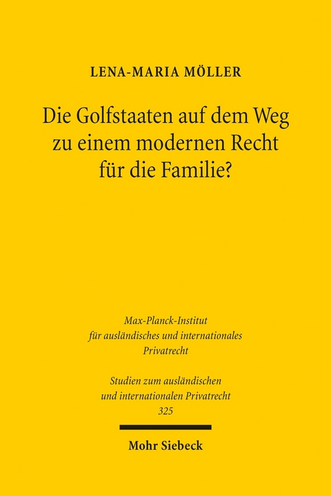 Die Golfstaaten auf dem Weg zu einem modernen Recht f&uuml;r die Familie? -  Lena-Maria M&ouml;ller