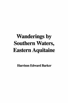 Wanderings by Southern Waters, Eastern Aquitaine
