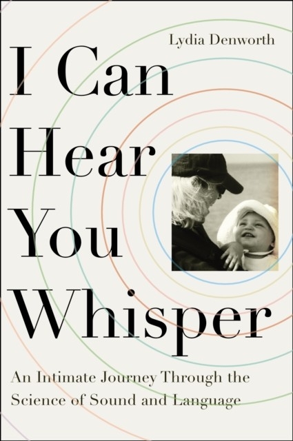 I Can Hear You Whisper -  Lydia Denworth