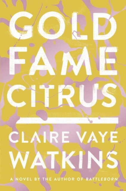 Gold Fame Citrus -  Claire Vaye Watkins