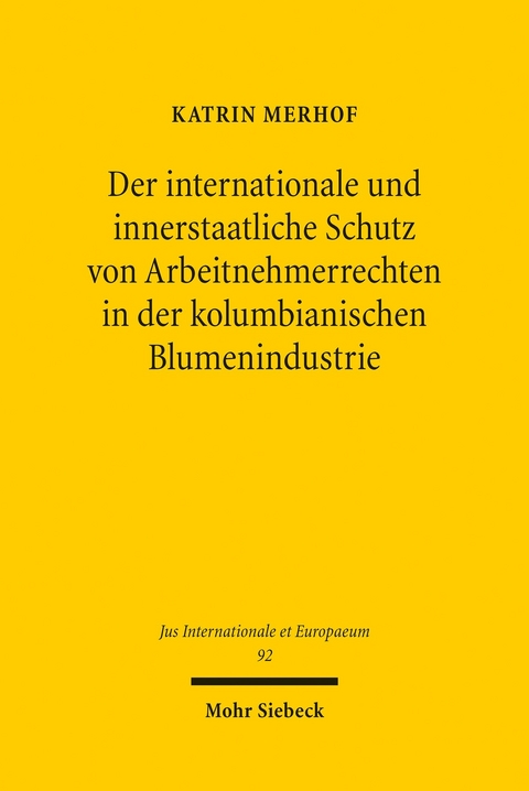 Der internationale und innerstaatliche Schutz von Arbeitnehmerrechten in der kolumbianischen Blumenindustrie -  Katrin Merhof
