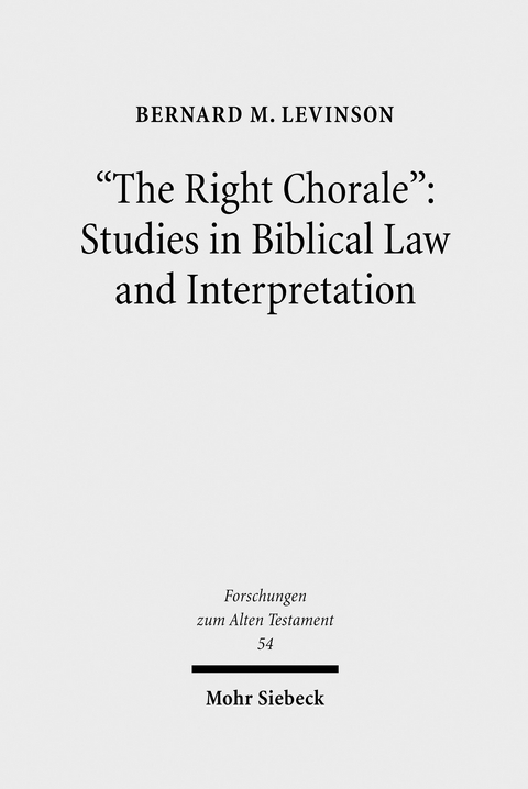 'The Right Chorale': Studies in Biblical Law and Interpretation -  Bernard M. Levinson