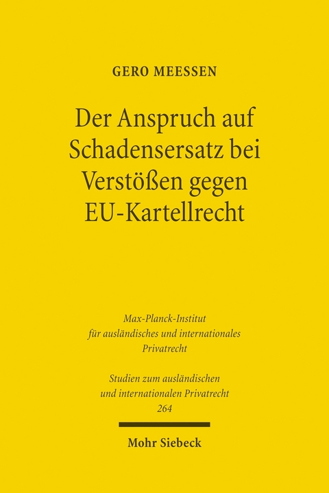 Der Anspruch auf Schadensersatz bei Verst&ouml;&szlig;en gegen EU-Kartellrecht - Konturen eines Europ&auml;ischen Kartelldeliktsrechts? -  Gero Mee&szlig;en