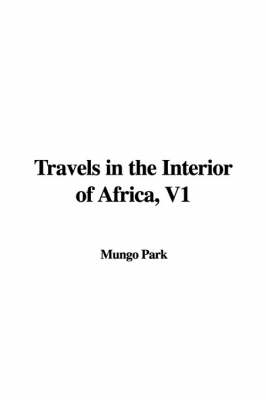 Travels in the Interior of Africa, V1