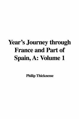 A Year's Journey Through France and Part of Spain - Philip Thicknesse