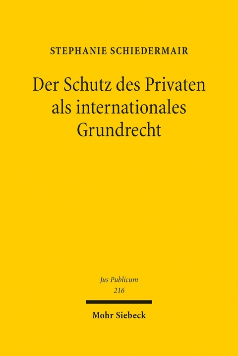Der Schutz des Privaten als internationales Grundrecht -  Stephanie Schiedermair