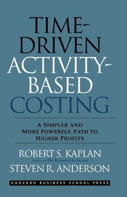 Time-Driven Activity-Based Costing - Robert S. Kaplan, Steven R. Anderson