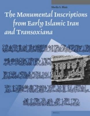 The Monumental Inscriptions from Early Islamic Iran and Transoxiana - Sheila Blair