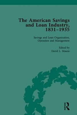 The American Savings and Loan Industry, 1831&ndash;1935 - David L Mason