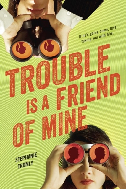 Trouble is a Friend of Mine -  Stephanie Tromly