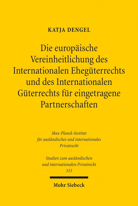 Die europ&auml;ische Vereinheitlichung des Internationalen Eheg&uuml;terrechts und des Internationalen G&uuml;terrechts f&uuml;r eingetragene Partnerschaften -  Katja Dengel