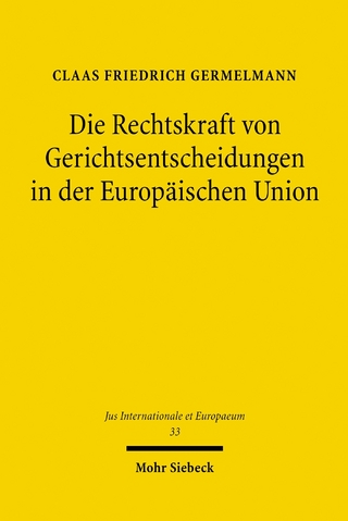 Die Rechtskraft von Gerichtsentscheidungen in der Europäischen Union