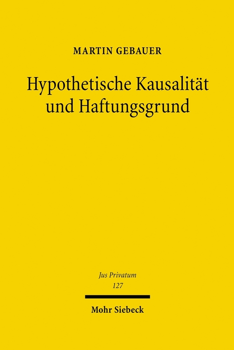 Hypothetische Kausalit&auml;t und Haftungsgrund -  Martin Gebauer