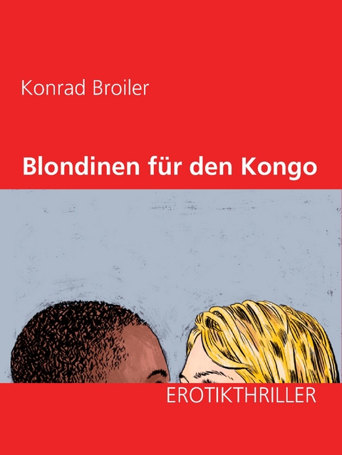 Blondinen f&uuml;r den Kongo - Konrad Broiler