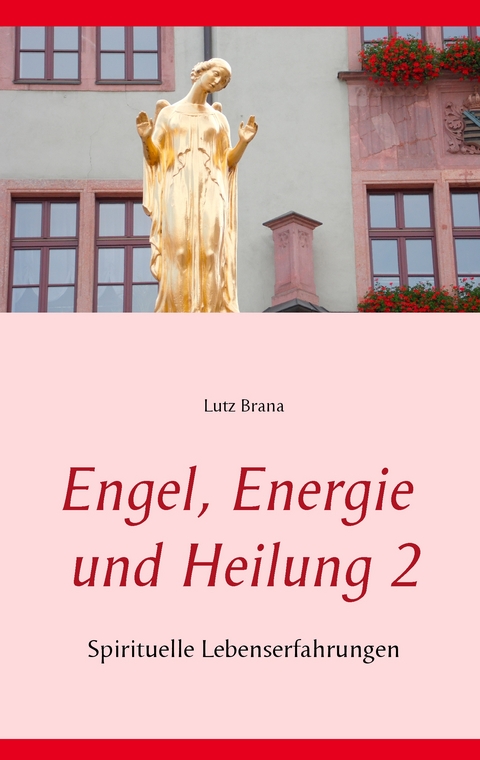 Engel, Energie und Heilung 2 - Lutz Brana