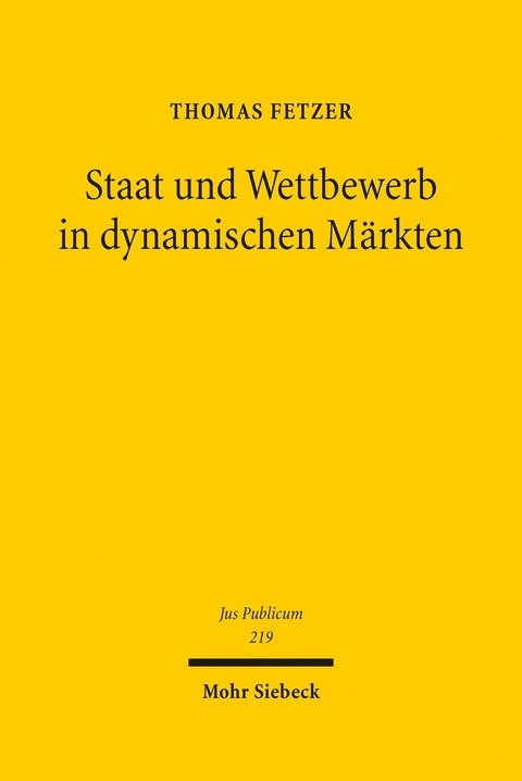 Staat und Wettbewerb in dynamischen M&auml;rkten -  Thomas Fetzer