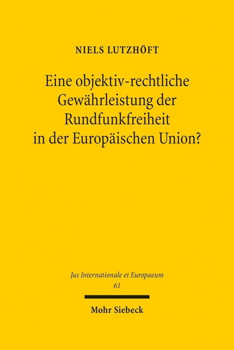 Eine objektiv-rechtliche Gew&auml;hrleistung der Rundfunkfreiheit in der Europ&auml;ischen Union? -  Niels Lutzh&ouml;ft