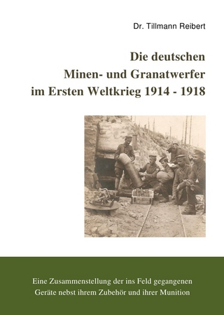 Die Deutschen Minen- und Granatwerfer im Ersten Weltkrieg 1914 - 1918