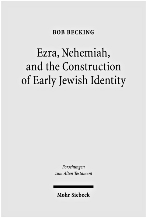 Ezra, Nehemiah, and the Construction of Early Jewish Identity -  Bob Becking